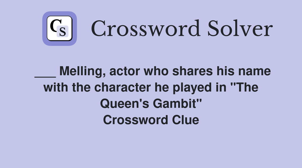 ___ Melling, actor who shares his name with the character he played in "The Queen's Gambit" Crossword Clue
