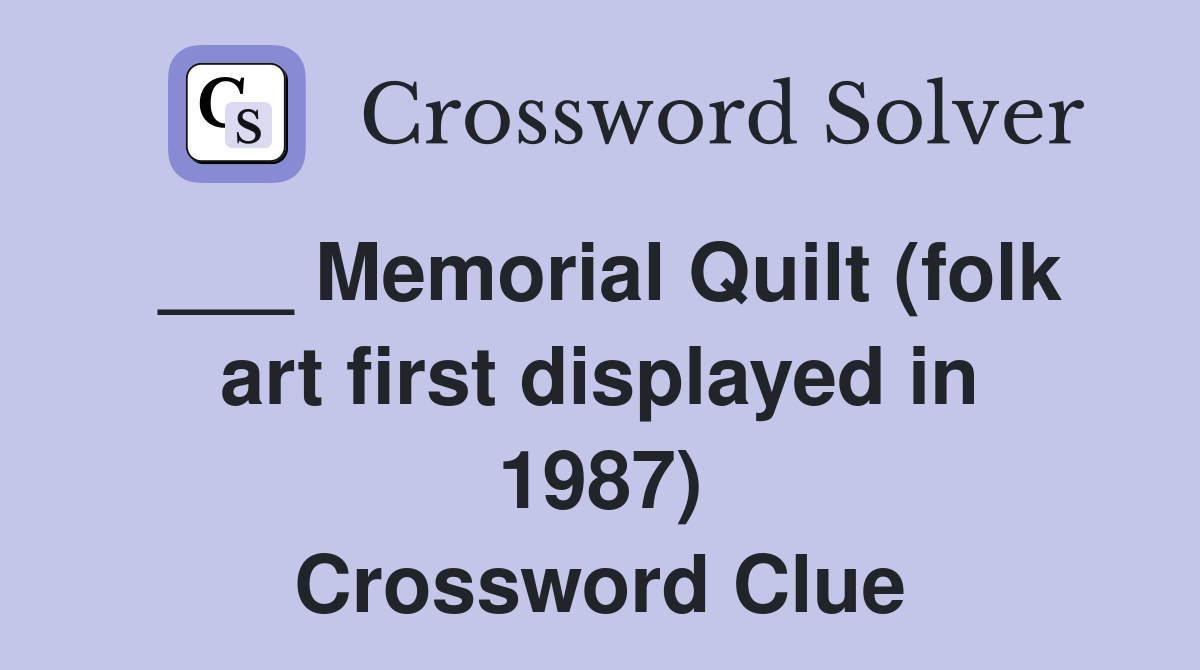 ___ Memorial Quilt (folk art first displayed in 1987) Crossword Clue