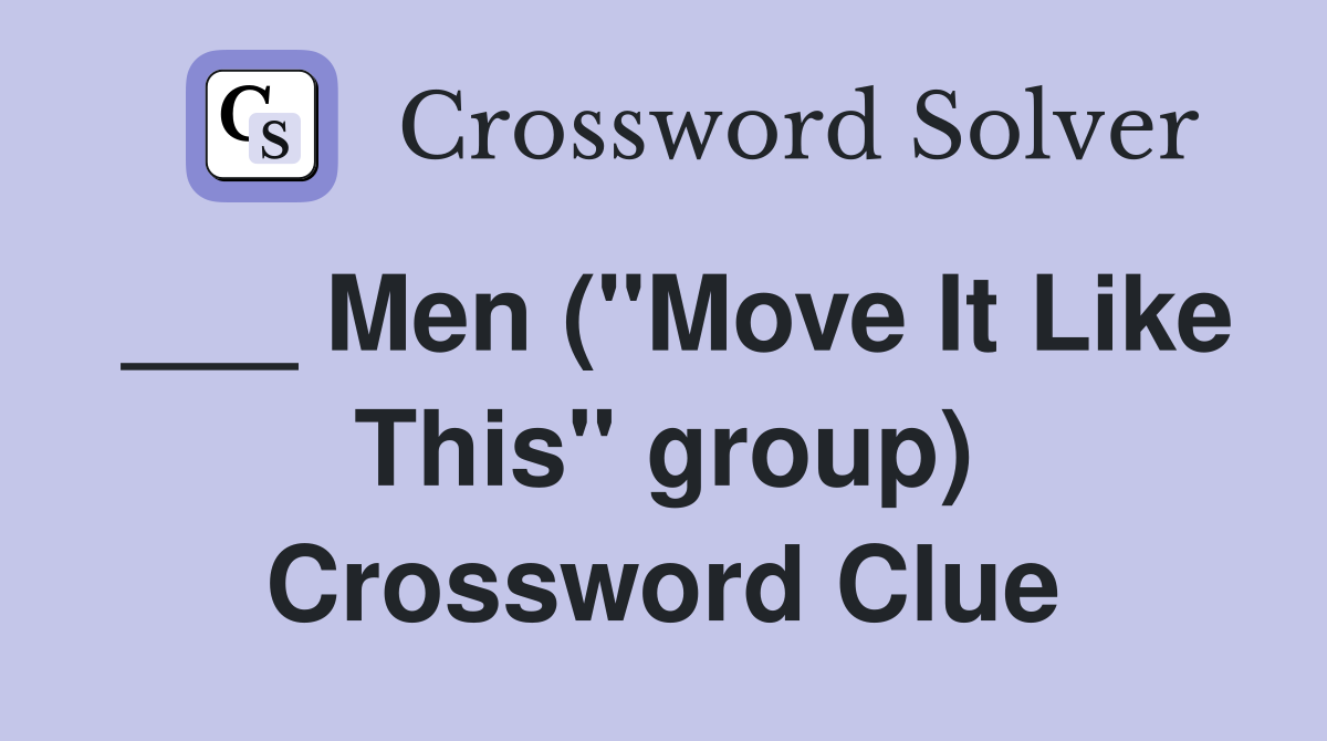 ___ Men ("Move It Like This" group) Crossword Clue