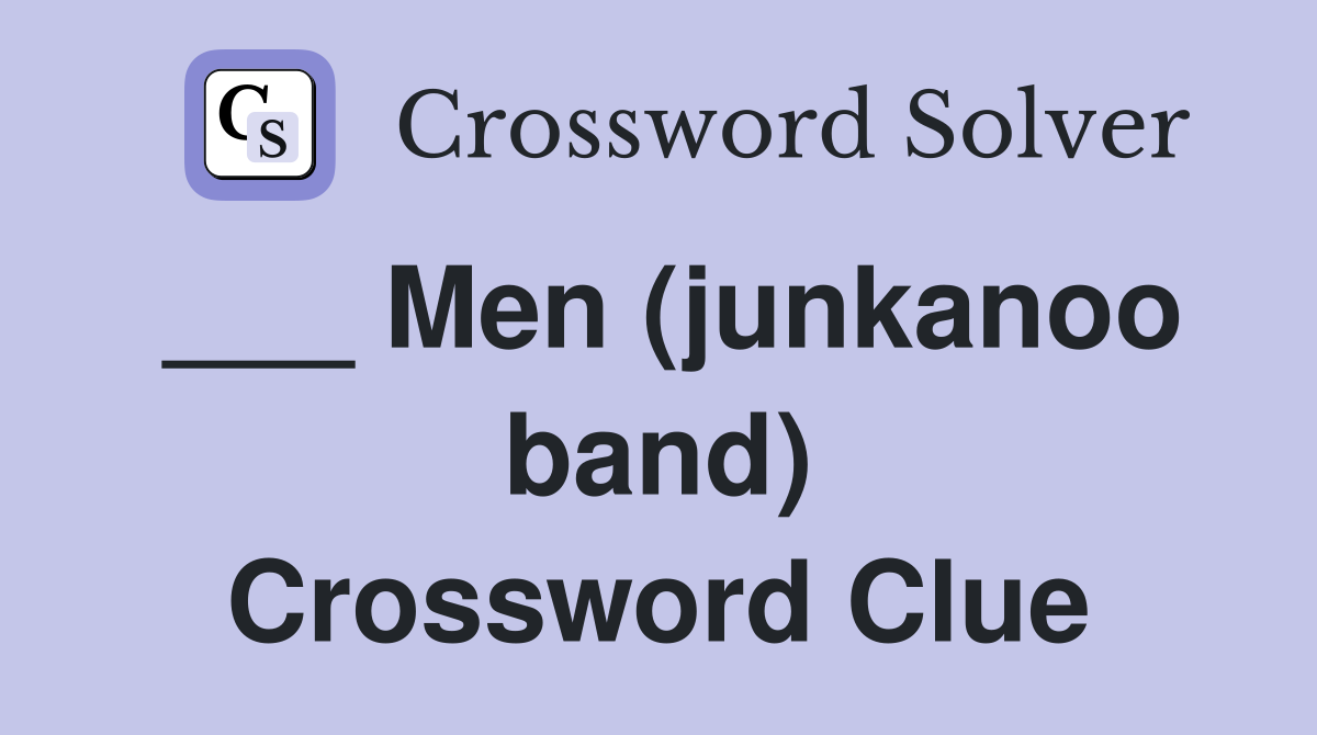 ___ Men (junkanoo band) Crossword Clue