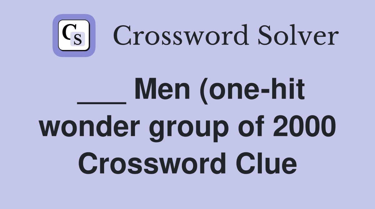 Men (one hit wonder group of 2000) Crossword Clue Answers Crossword Men (one hit wonder group of 2000) Crossword Clue Answers Crossword