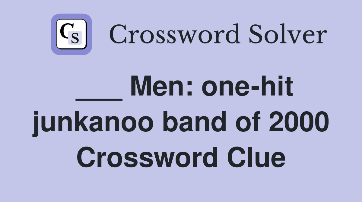 ___ Men: one-hit junkanoo band of 2000 Crossword Clue