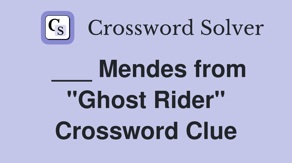 ___ Mendes from "Ghost Rider" Crossword Clue