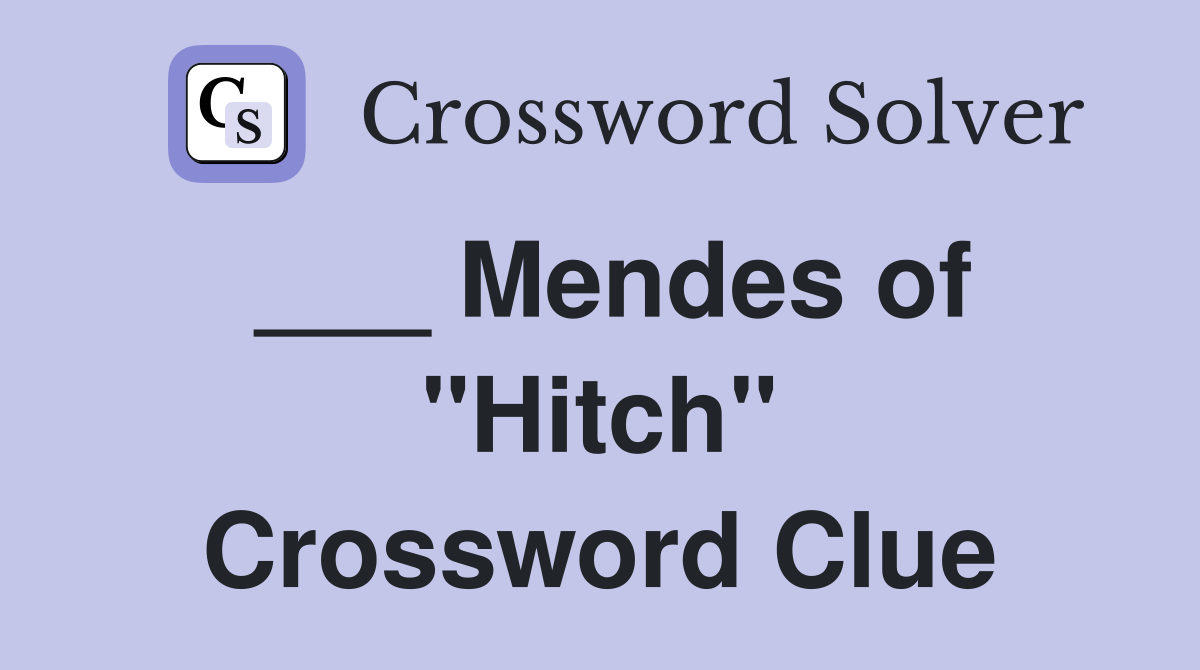 ___ Mendes of "Hitch" Crossword Clue