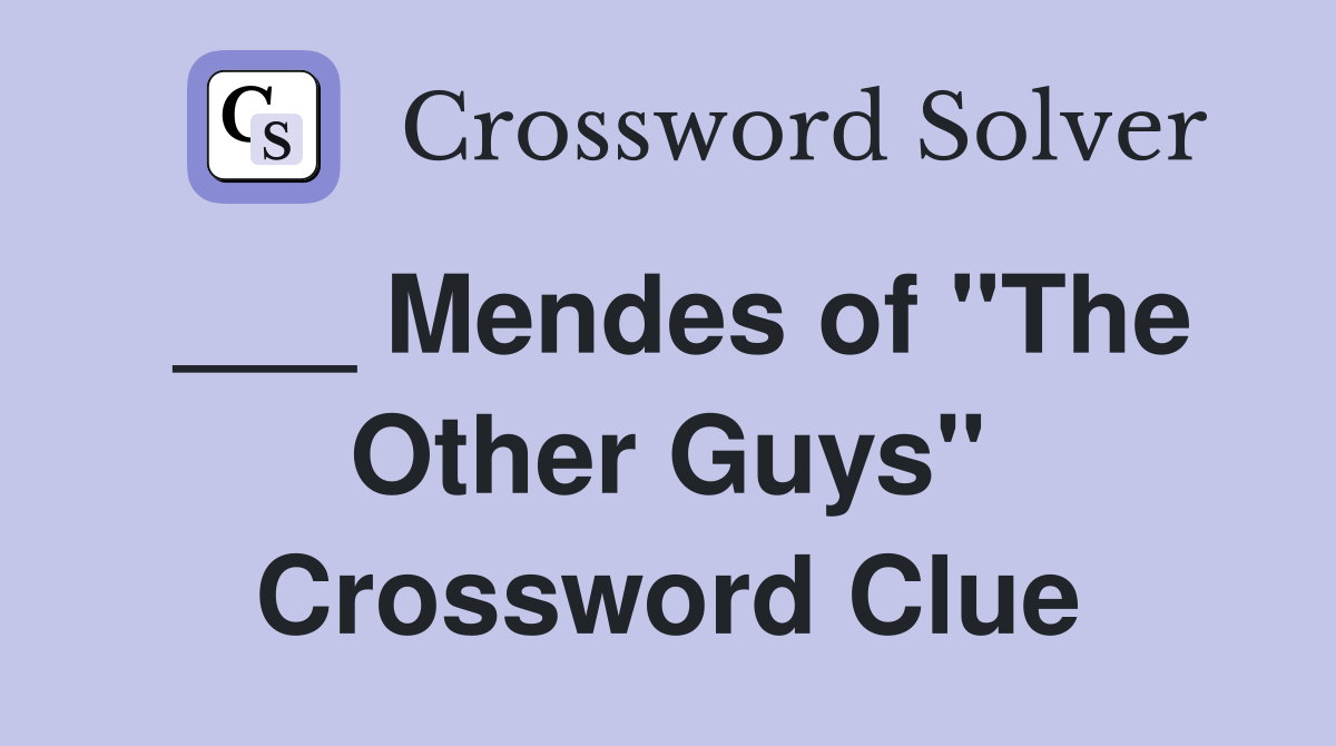 ___ Mendes of "The Other Guys" Crossword Clue