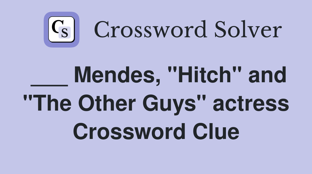___ Mendes, "Hitch" and "The Other Guys" actress Crossword Clue