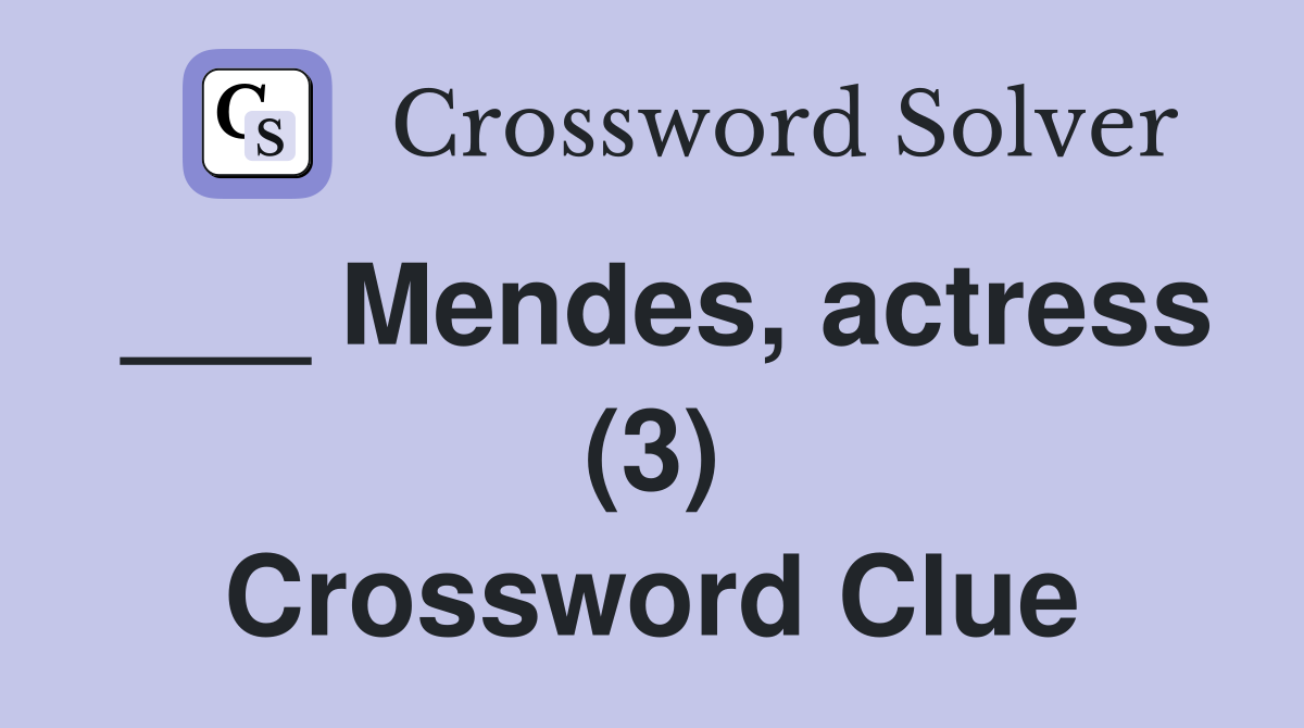 ___ Mendes, actress (3) Crossword Clue