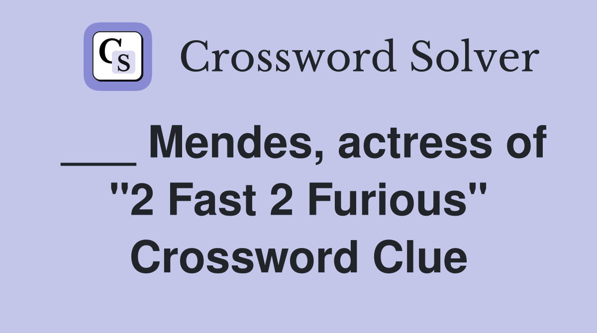 ___ Mendes, actress of "2 Fast 2 Furious" Crossword Clue