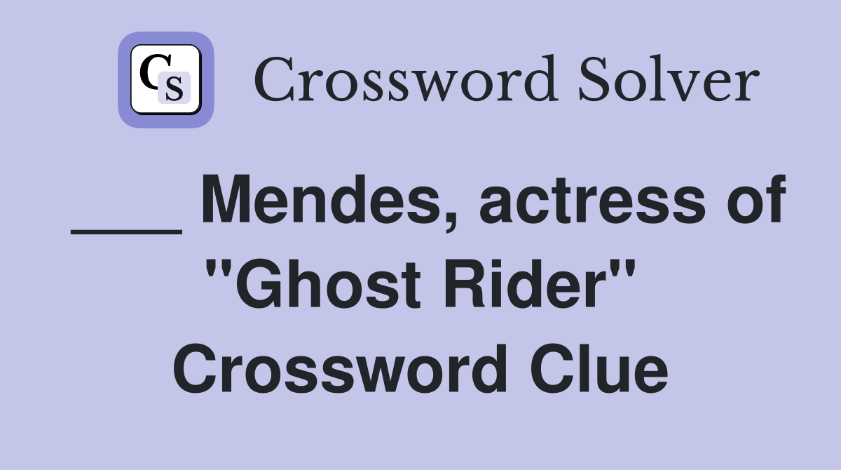 ___ Mendes, actress of "Ghost Rider" Crossword Clue