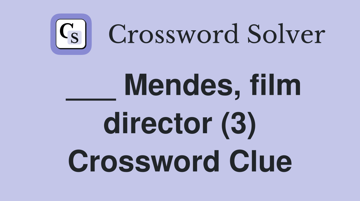 ___ Mendes, film director (3) Crossword Clue