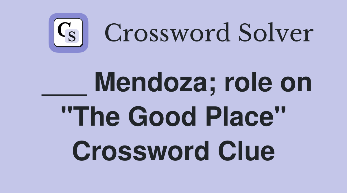 ___ Mendoza; role on "The Good Place" Crossword Clue