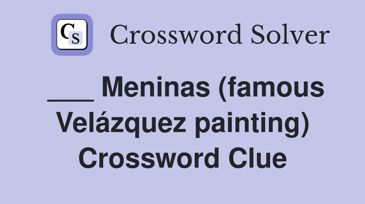 ___ Meninas (famous Velázquez painting) Crossword Clue