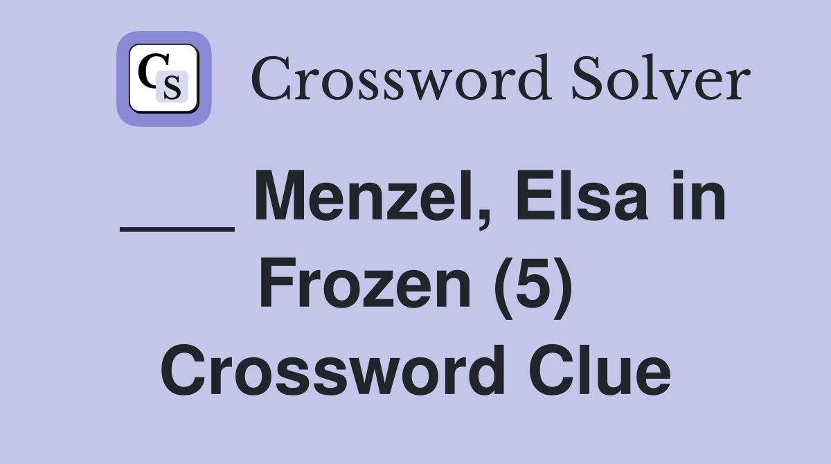 ___ Menzel, Elsa in Frozen (5) Crossword Clue
