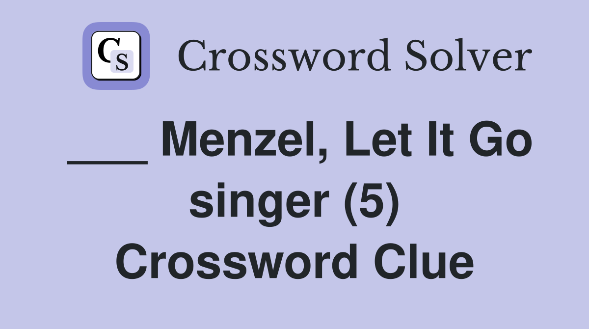 ___ Menzel, Let It Go singer (5) Crossword Clue