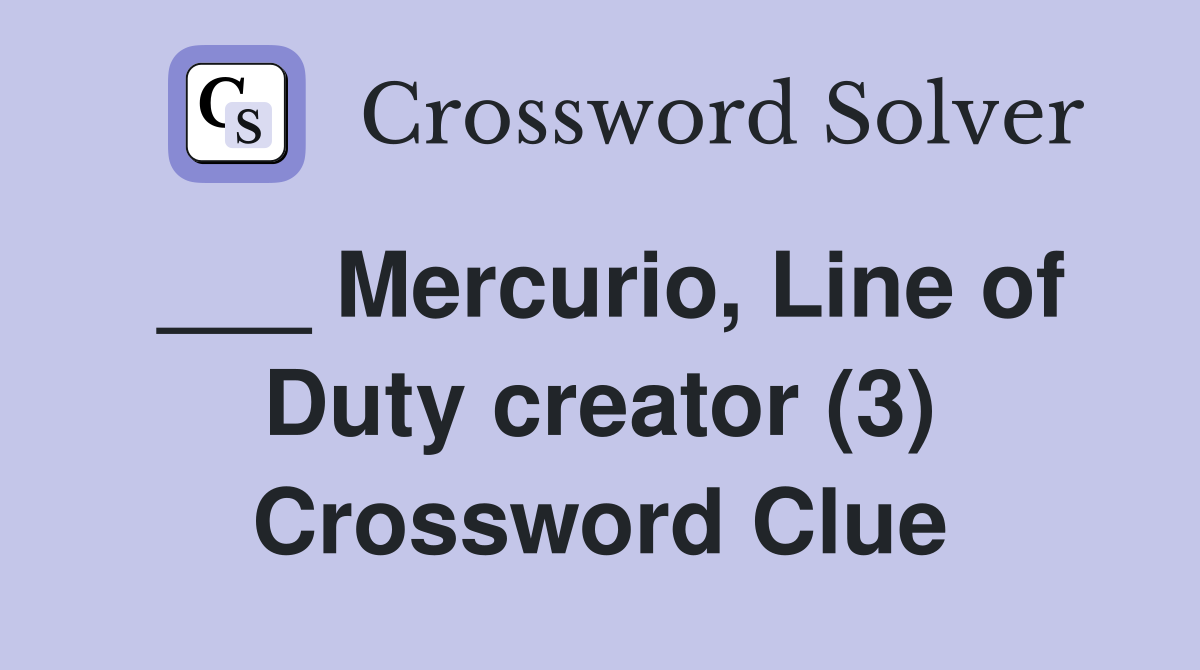 ___ Mercurio, Line of Duty creator (3) Crossword Clue