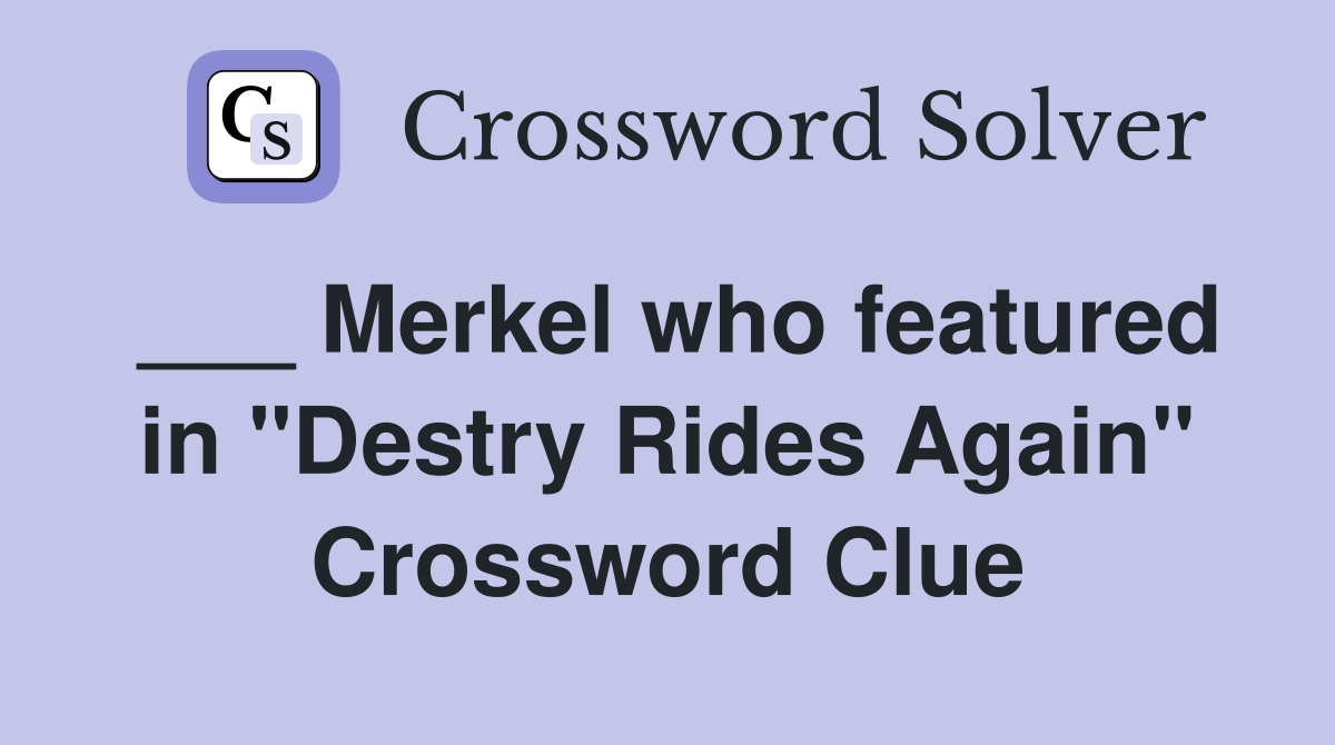 ___ Merkel who featured in "Destry Rides Again" Crossword Clue