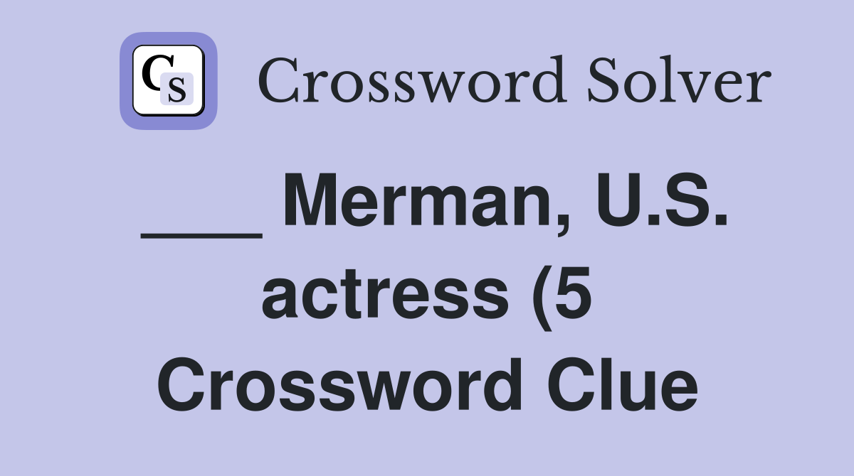 Merman U S actress (5) Crossword Clue Answers Crossword Solver Merman U S actress (5) Crossword Clue Answers Crossword Solver