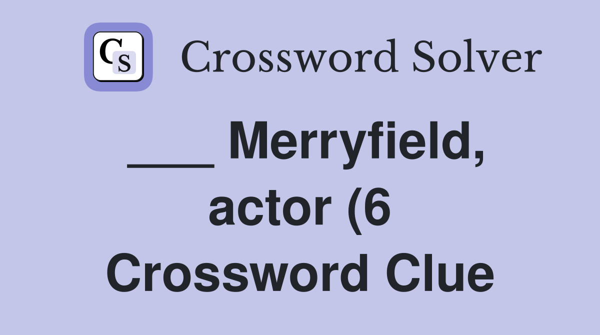 Merryfield actor (6) Crossword Clue Answers Crossword Solver Merryfield actor (6) Crossword Clue Answers Crossword Solver