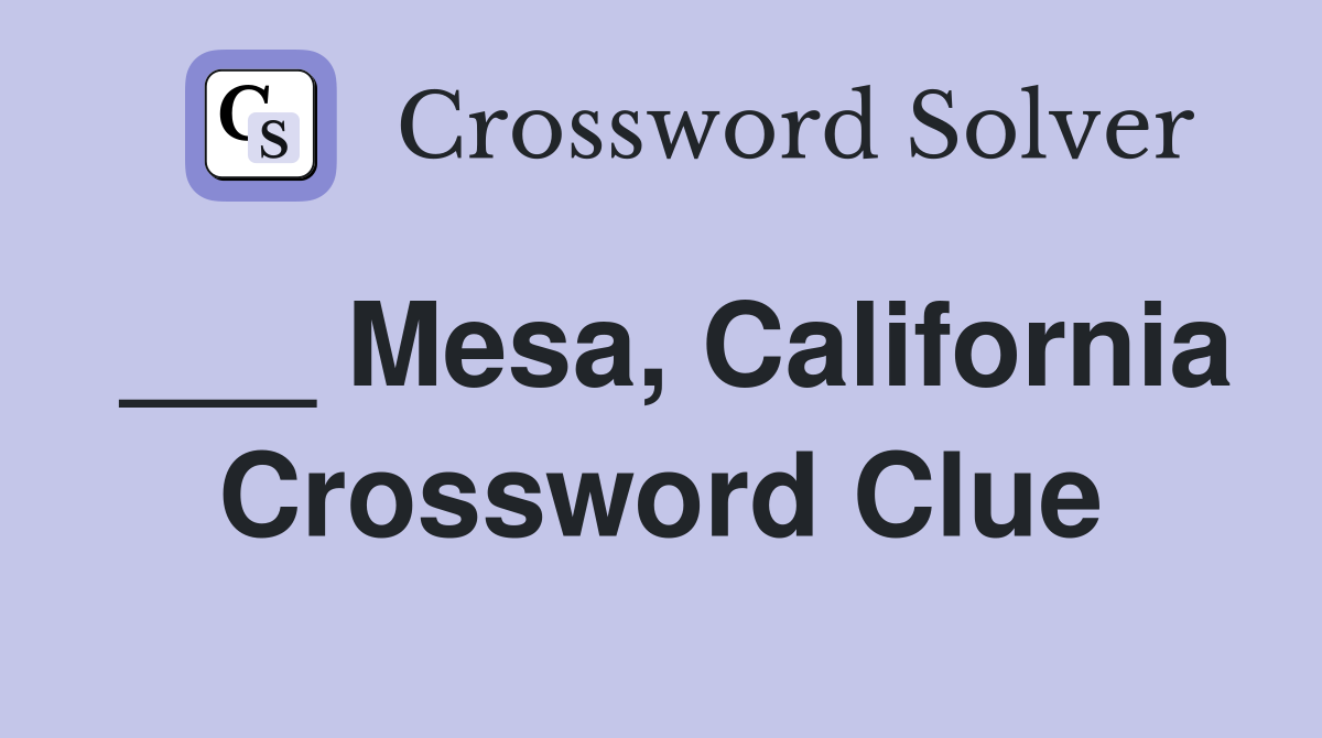 ___ Mesa, California Crossword Clue