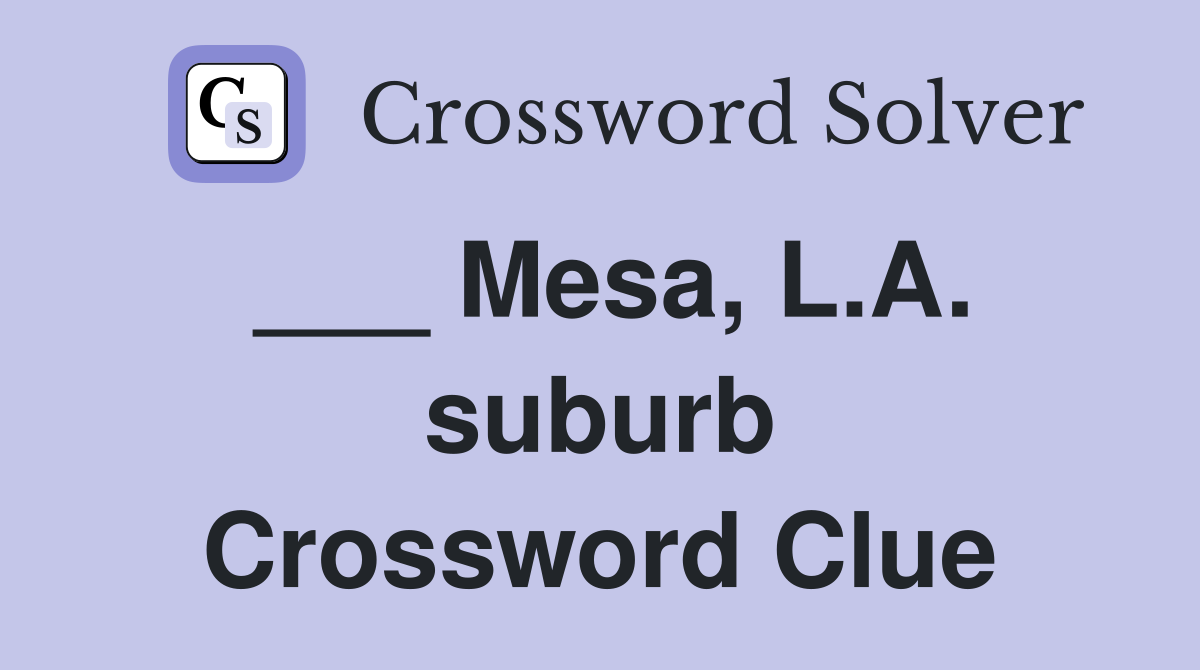 ___ Mesa, L.A. suburb Crossword Clue