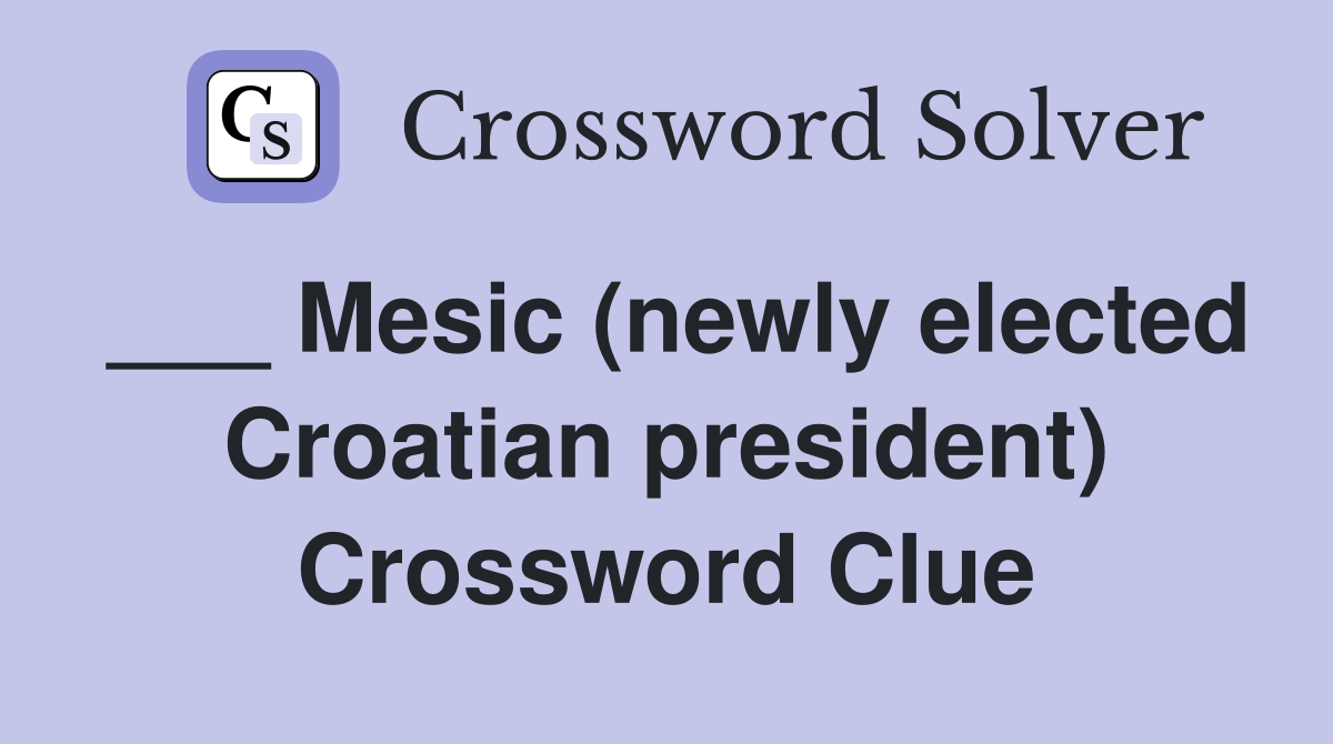 ___ Mesic (newly elected Croatian president) Crossword Clue