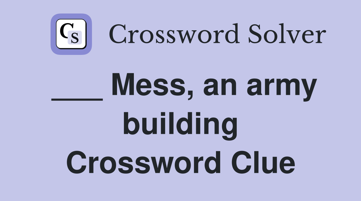 ___ Mess, an army building Crossword Clue