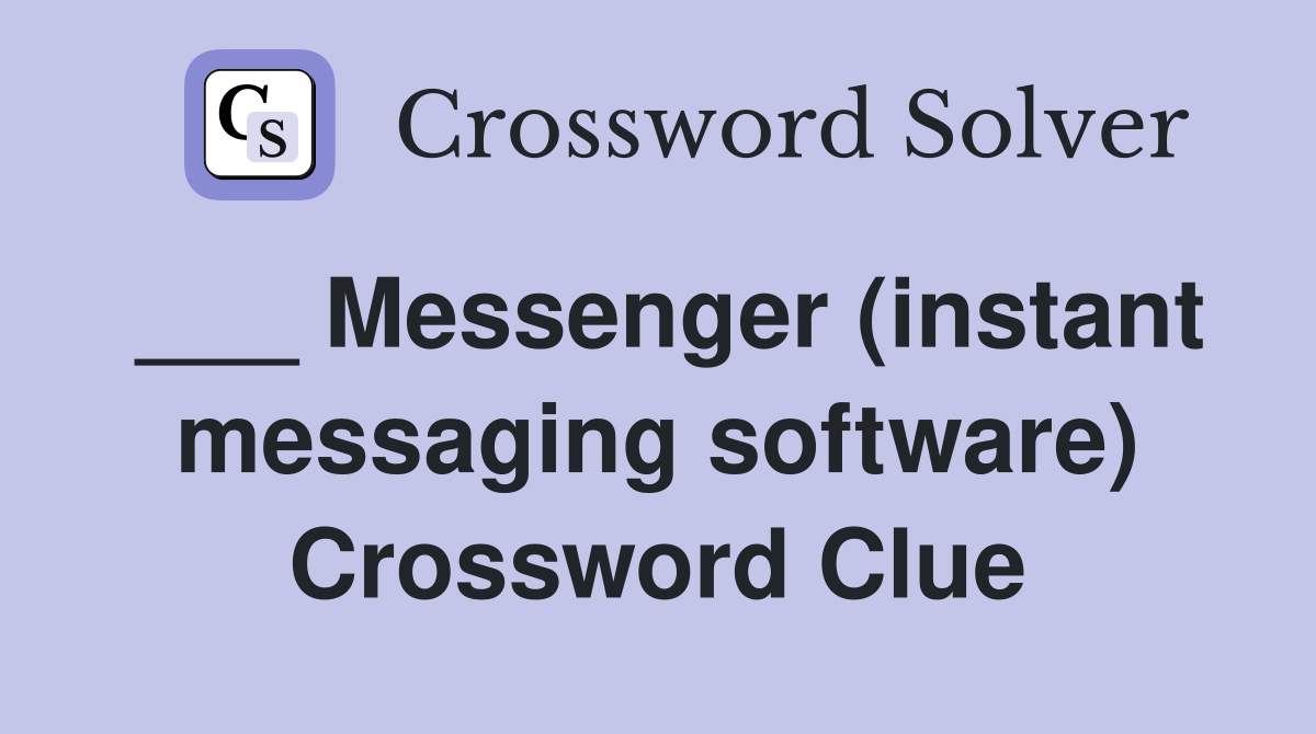 ___ Messenger (instant messaging software) Crossword Clue