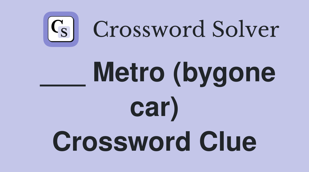 ___ Metro (bygone car) Crossword Clue