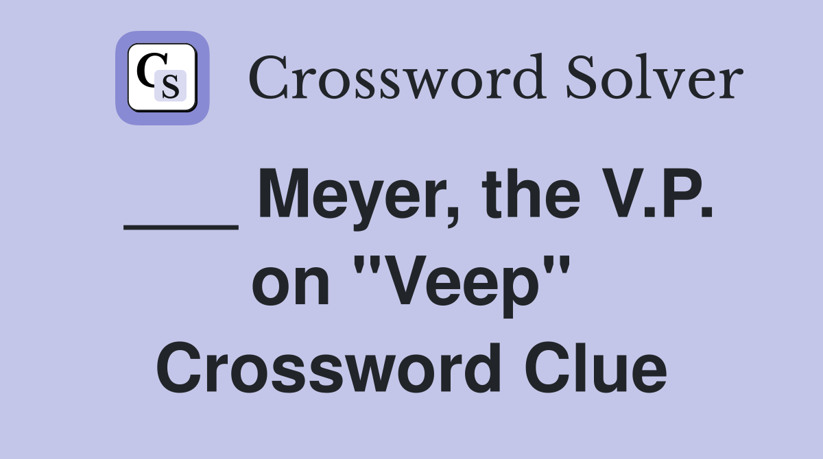 ___ Meyer, the V.P. on "Veep" Crossword Clue