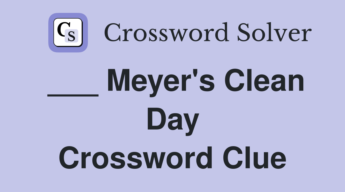 ___ Meyer's Clean Day Crossword Clue