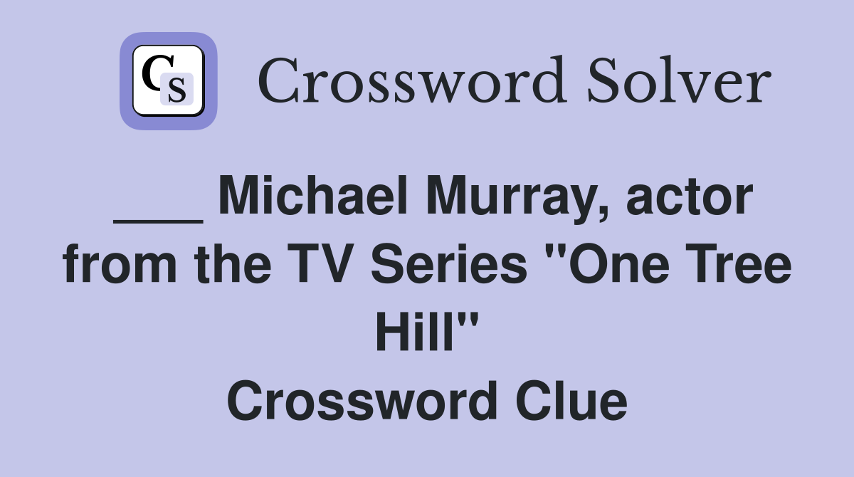 ___ Michael Murray, actor from the TV Series "One Tree Hill" Crossword Clue
