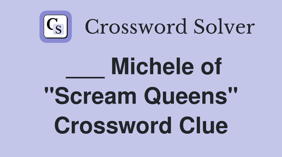 ___ Michele of "Scream Queens" Crossword Clue