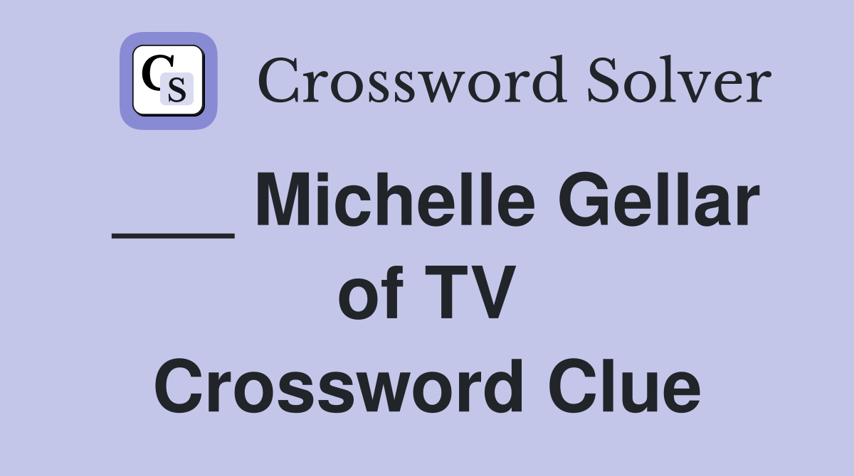 ___ Michelle Gellar of TV Crossword Clue