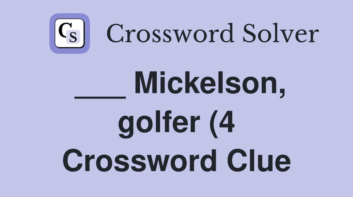 Mickelson golfer (4) Crossword Clue Answers Crossword Solver Mickelson golfer (4) Crossword Clue Answers Crossword Solver