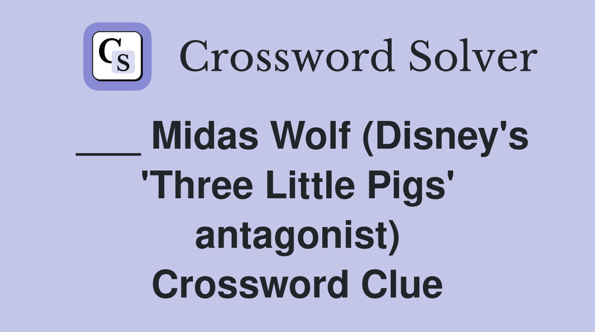___ Midas Wolf (Disney's 'Three Little Pigs' antagonist) Crossword Clue