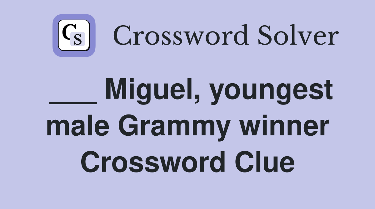___ Miguel, youngest male Grammy winner Crossword Clue