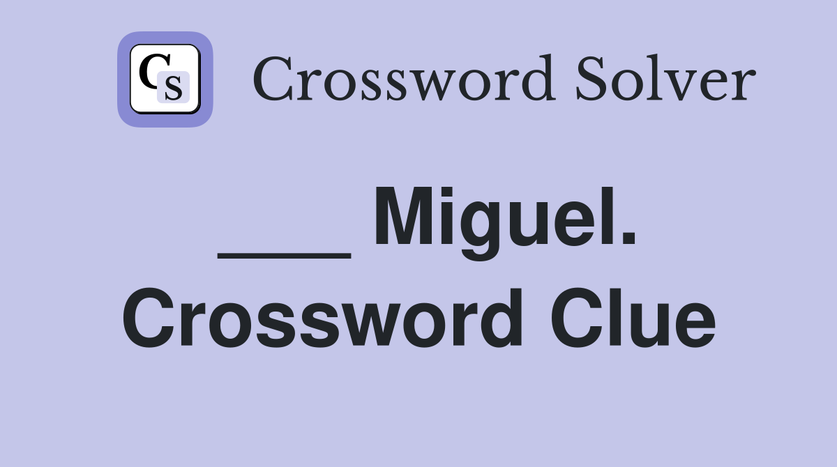 ___ Miguel. Crossword Clue