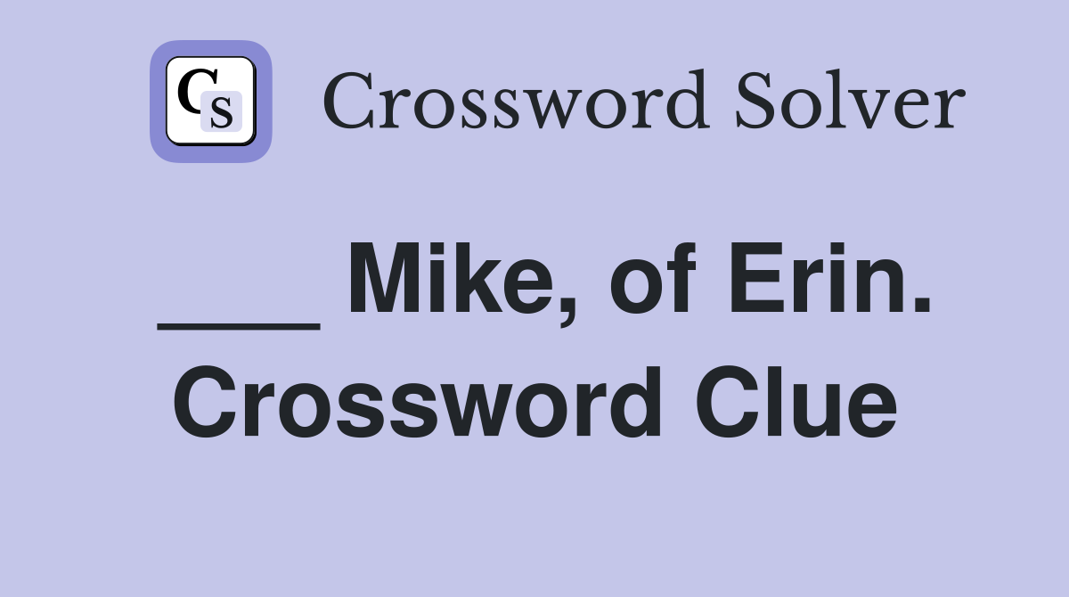 ___ Mike, of Erin. Crossword Clue
