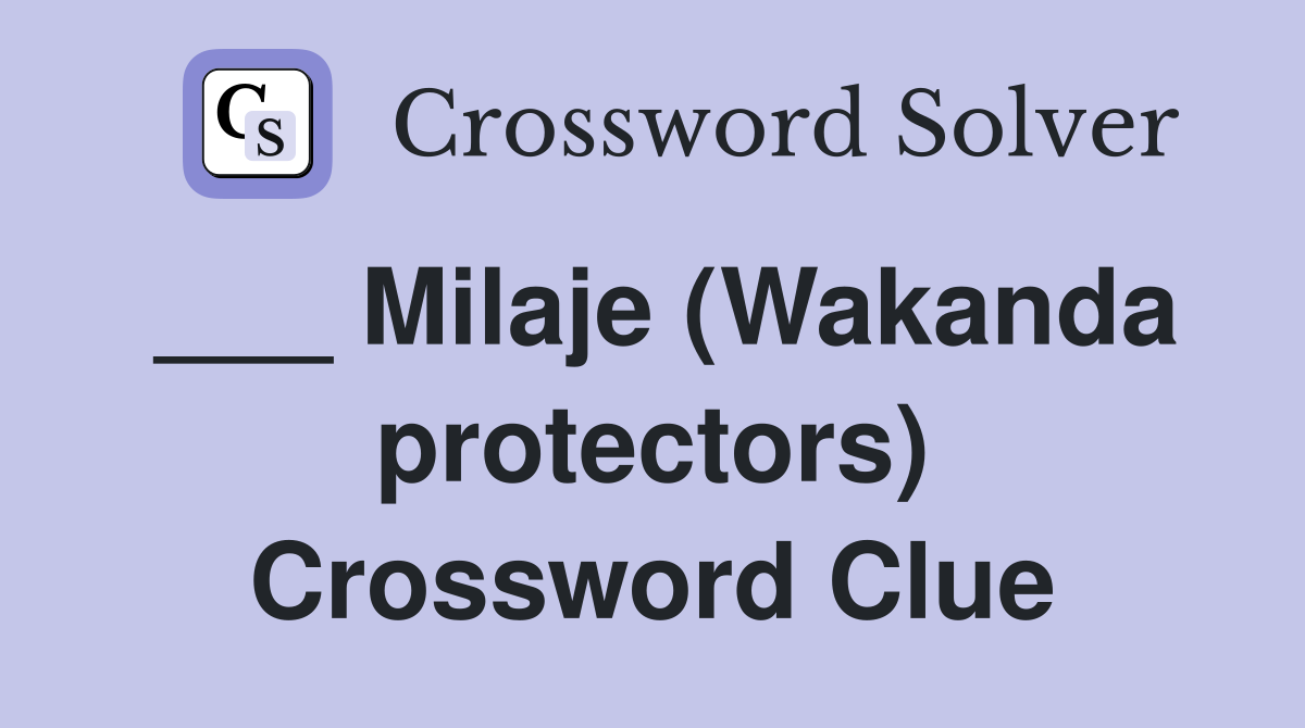 ___ Milaje (Wakanda protectors) Crossword Clue