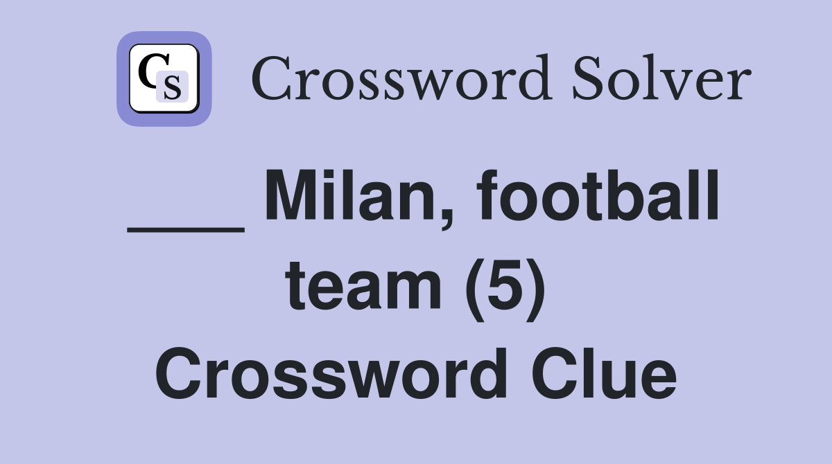 ___ Milan, football team (5) Crossword Clue