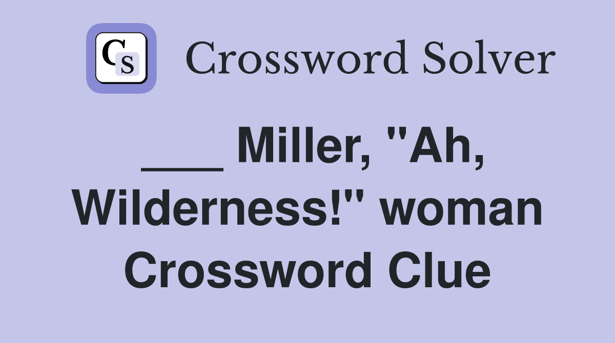 ___ Miller, "Ah, Wilderness!" woman Crossword Clue