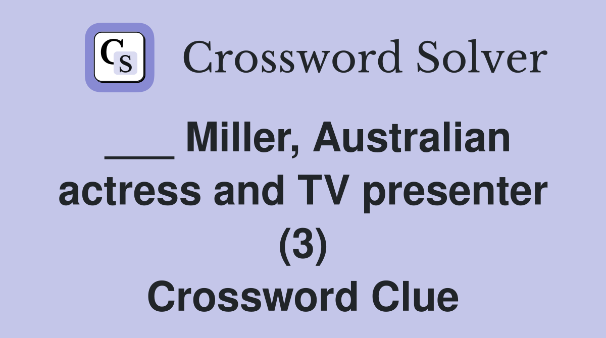 ___ Miller, Australian actress and TV presenter (3) Crossword Clue