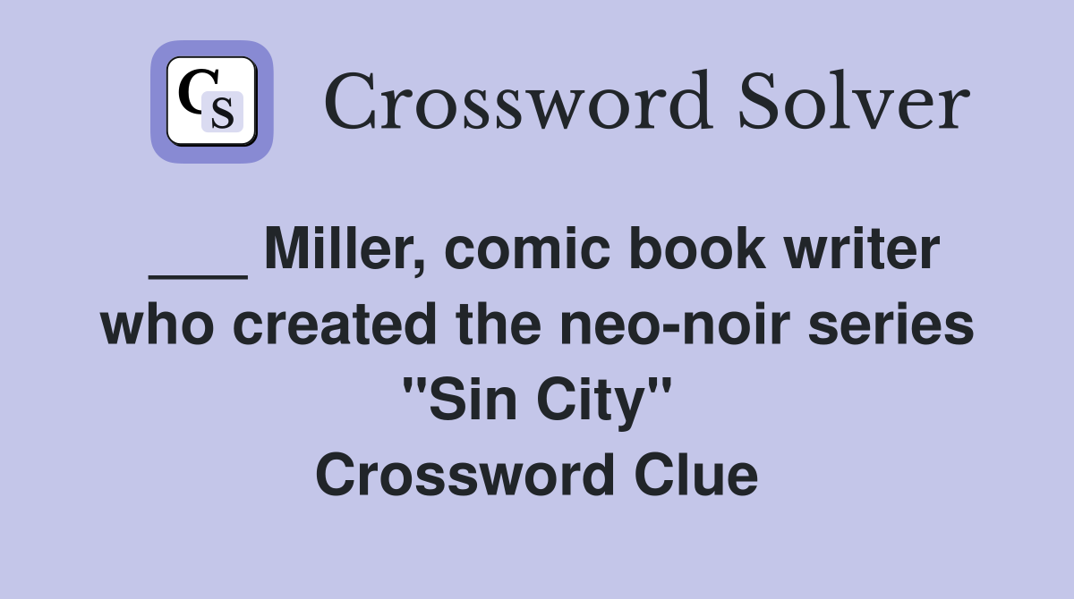 ___ Miller, comic book writer who created the neo-noir series "Sin City" Crossword Clue