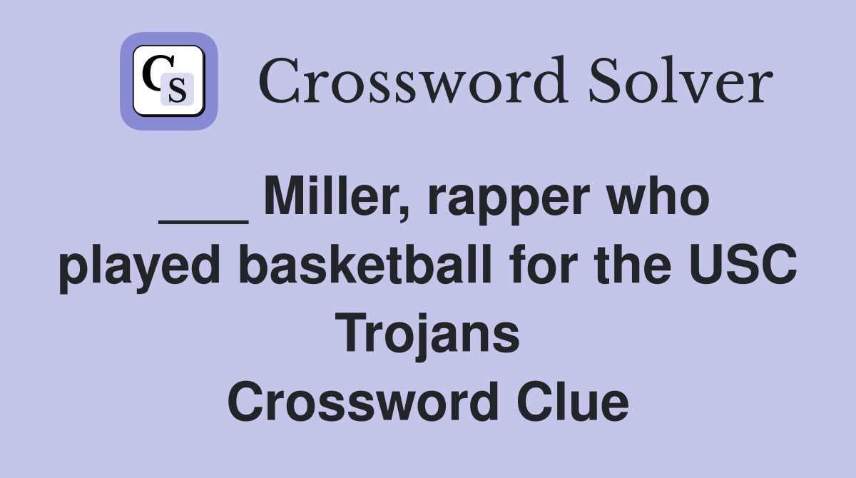 ___ Miller, rapper who played basketball for the USC Trojans Crossword Clue