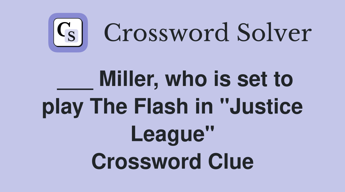 ___ Miller, who is set to play The Flash in "Justice League" Crossword Clue