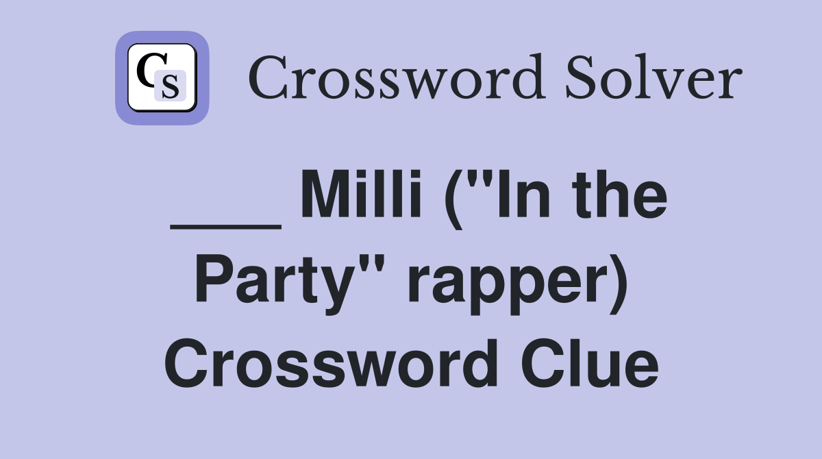 ___ Milli ("In the Party" rapper) Crossword Clue