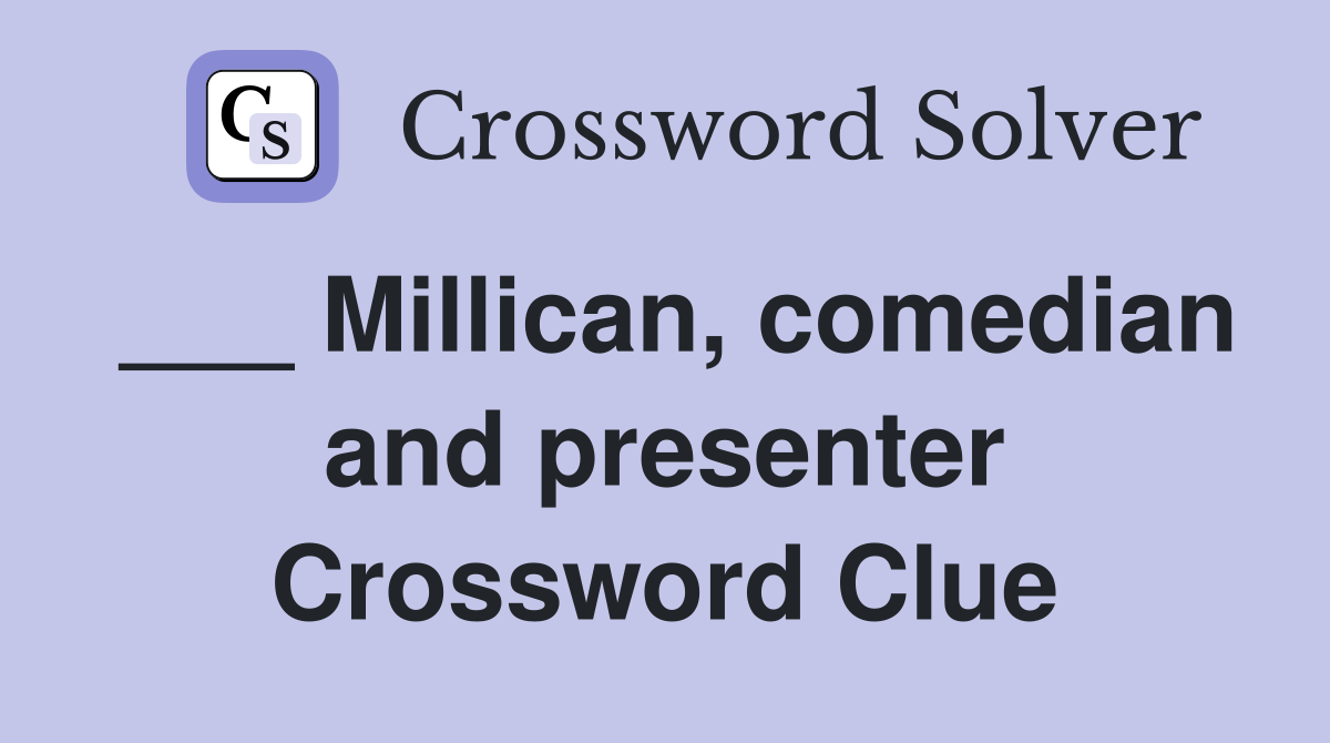 ___ Millican, comedian and presenter Crossword Clue