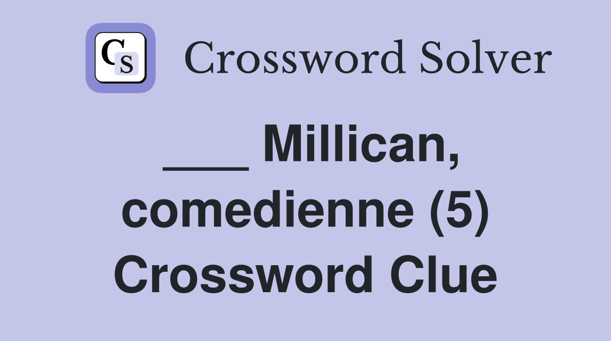 ___ Millican, comedienne (5) Crossword Clue