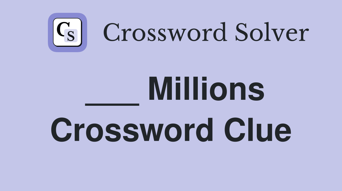___ Millions Crossword Clue
