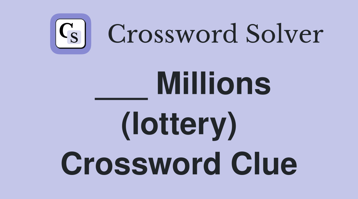 ___ Millions (lottery) Crossword Clue
